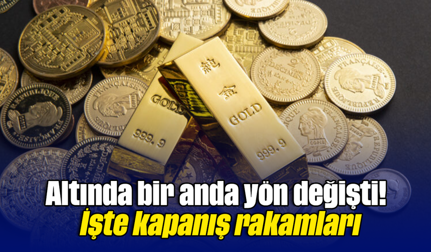 Altında bir anda yön değişti İşte kapanış rakamları