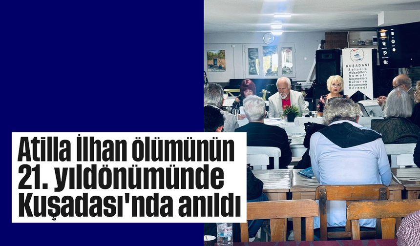 Atilla İlhan ölümünün 21. yıldönümünde Kuşadası'nda anıldı