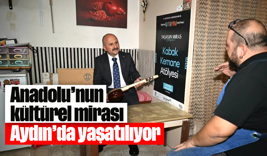 Anadolu’nun kültürel mirası Aydın’da yaşatılıyor