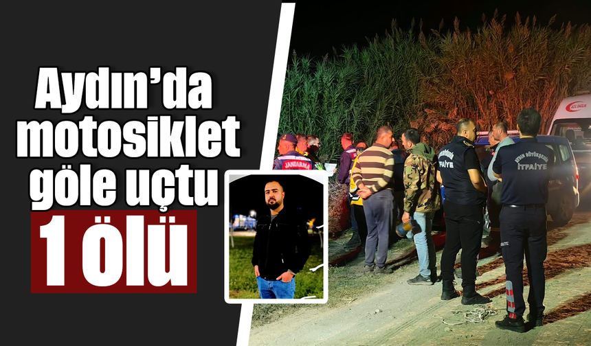 Aydın’da motosiklet göle uçtu: 1 ölü