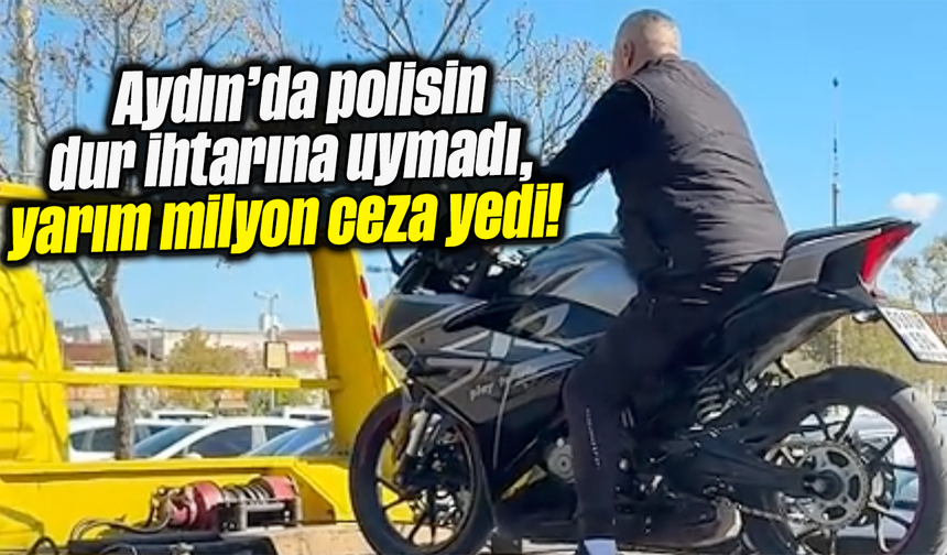 Aydın’da polisin “dur” ihtarına uymadı, yarım milyon ceza yedi!