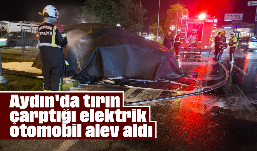 Aydın'da tırın çarptığı elektrik otomobil alev aldı
