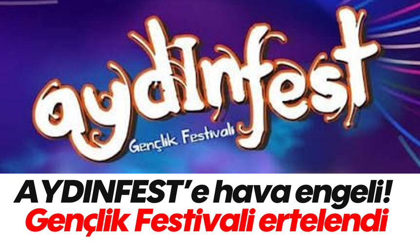 AYDINFEST'e hava engeli! Gençlik Festivali ertelendi