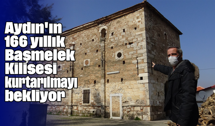 Aydın'ın 166 yıllık Başmelek Kilisesi kurtarılmayı bekliyor