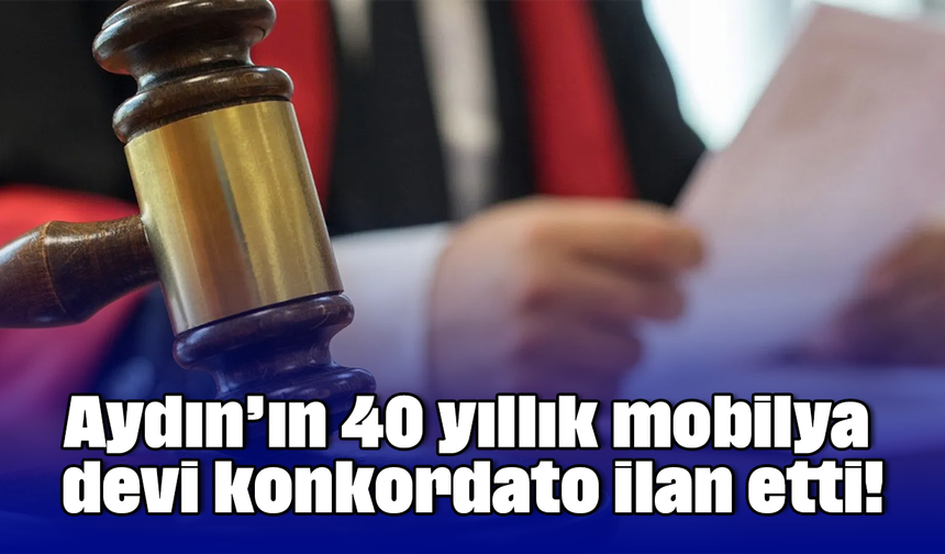 Aydın’ın 40 yıllık mobilya devi konkordato ilan etti!
