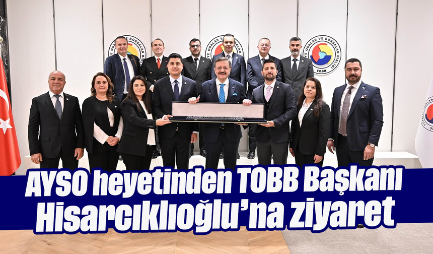 AYSO heyetinden TOBB Başkanı Hisarcıklıoğlu’na ziyaret