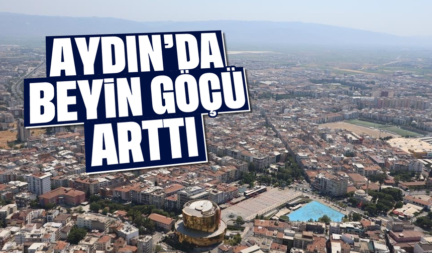 Aydın’da beyin göçü arttı