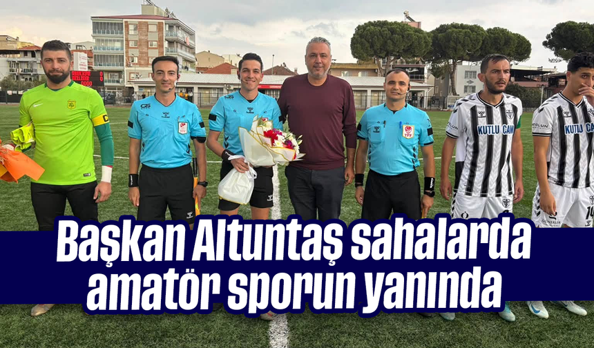 Başkan Altuntaş sahalarda, amatör sporun yanında