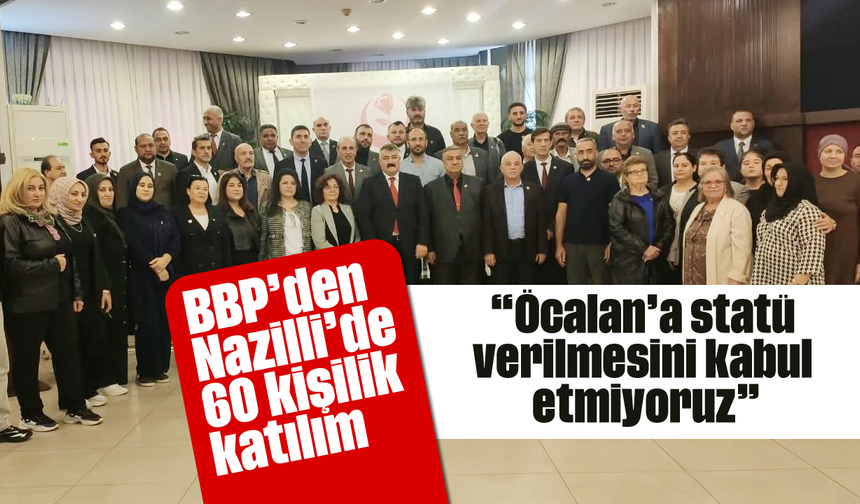 BBP’den Nazilli’de 60 kişilik katılım