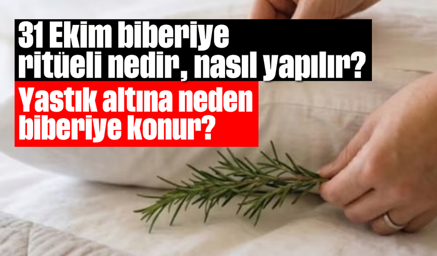 31 Ekim biberiye ritüeli nedir, nasıl yapılır? Yastık altına neden biberiye konur?
