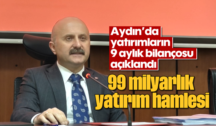 Aydın'da yatırımların 9 aylık bilançosu açıklandı: 99 milyarlık yatırım hamlesi