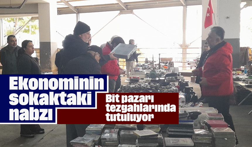 Ekonominin sokaktaki nabzı: Bit pazarı tezgahlarında tutuluyor