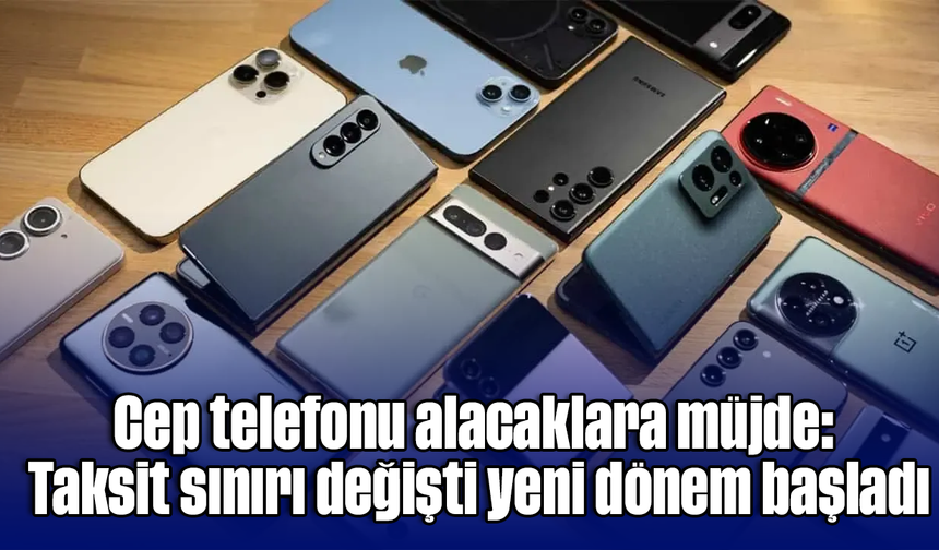 Cep telefonu alacaklara müjde: Taksit sınırı değişti, yeni dönem başladı