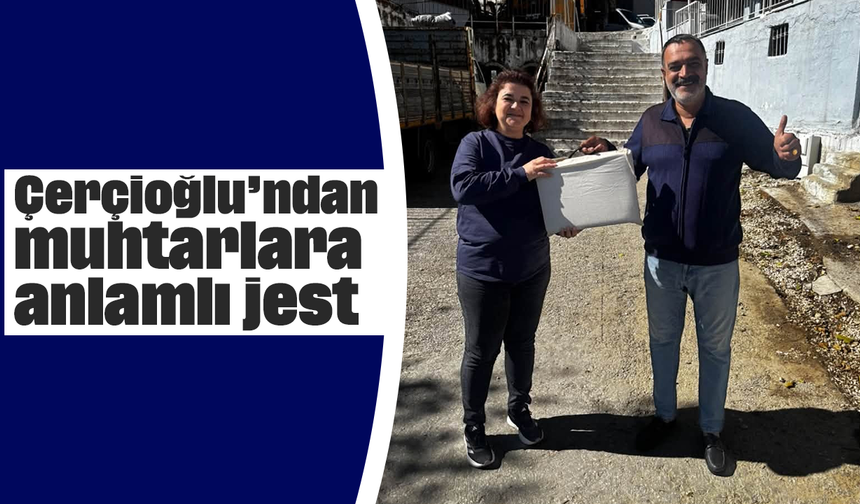 Çerçioğlu’ndan muhtarlara anlamlı jest