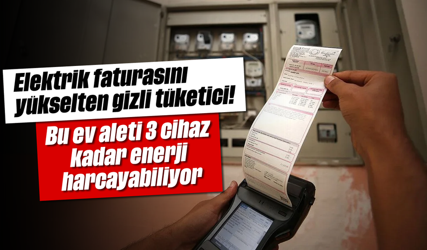 Elektrik faturasını yükselten gizli tüketici! Bu ev aleti 3 cihaz kadar enerji harcayabiliyor