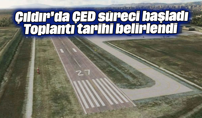 Çıldır’da ÇED süreci başladı: Toplantı tarihi belirlendi