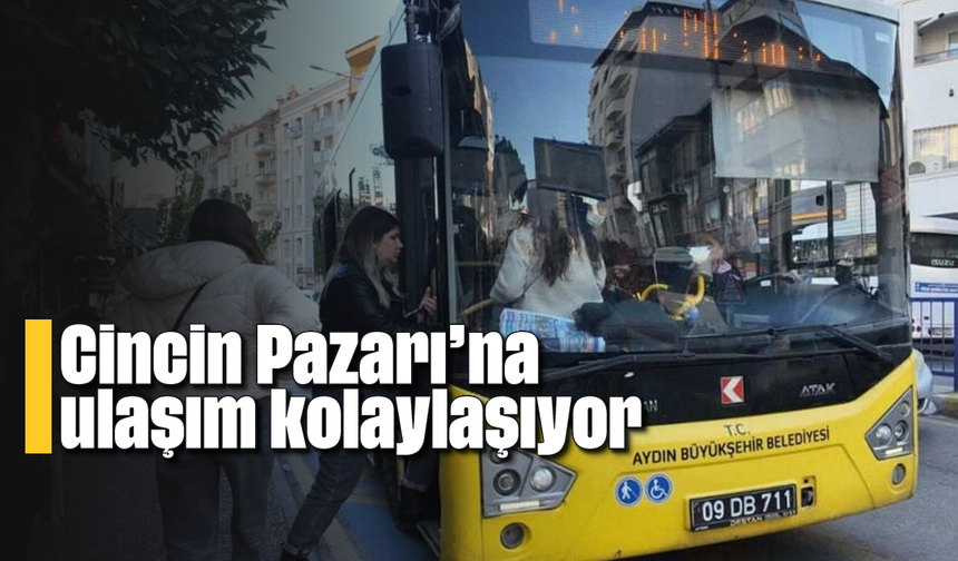 Cincin Pazarı’na ulaşım kolaylaşıyor