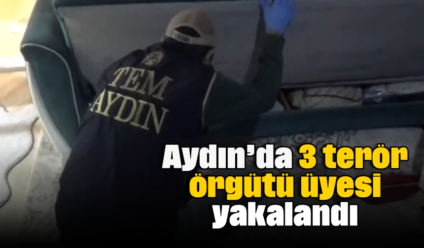 Aydın’da 3 terör örgütü üyesi yakalandı