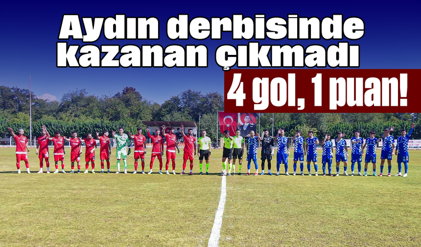 Aydın derbisinde kazanan çıkmadı: 4 gol, 1 puan!