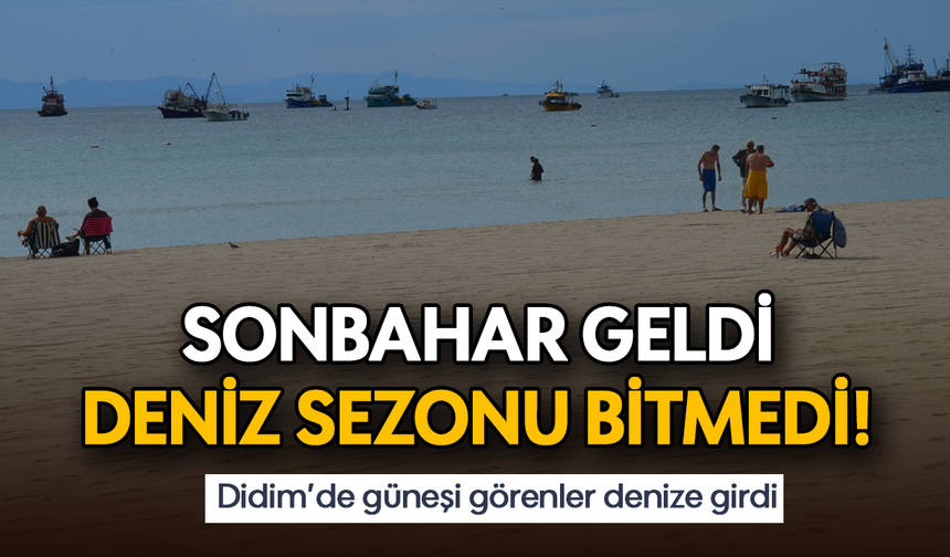 Sonbahar geldi, deniz sezonu bitmedi! Didim’de güneşi görenler denize girdi