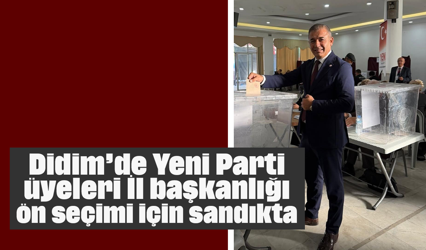 Didim’de Yeni Parti üyeleri İl başkanlığı ön seçimi için sandıkta