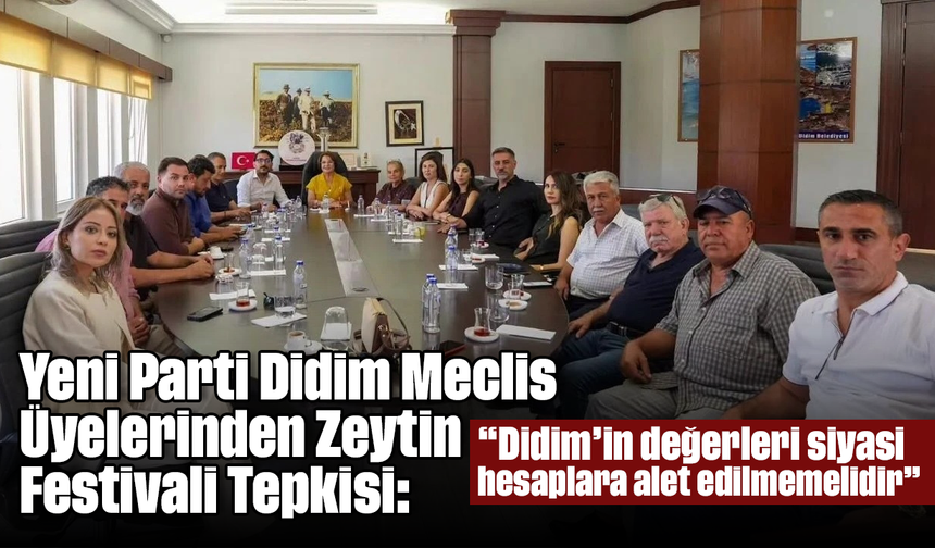 Yeni Parti Didim Meclis Üyelerinden Zeytin Festivali Tepkisi: “Didim’in değerleri siyasi hesaplara alet edilmemelidir”
