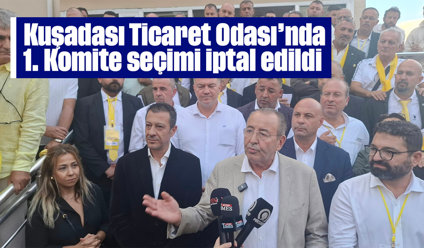 Kuşadası Ticaret Odası’nda 1. Komite seçimi iptal edildi