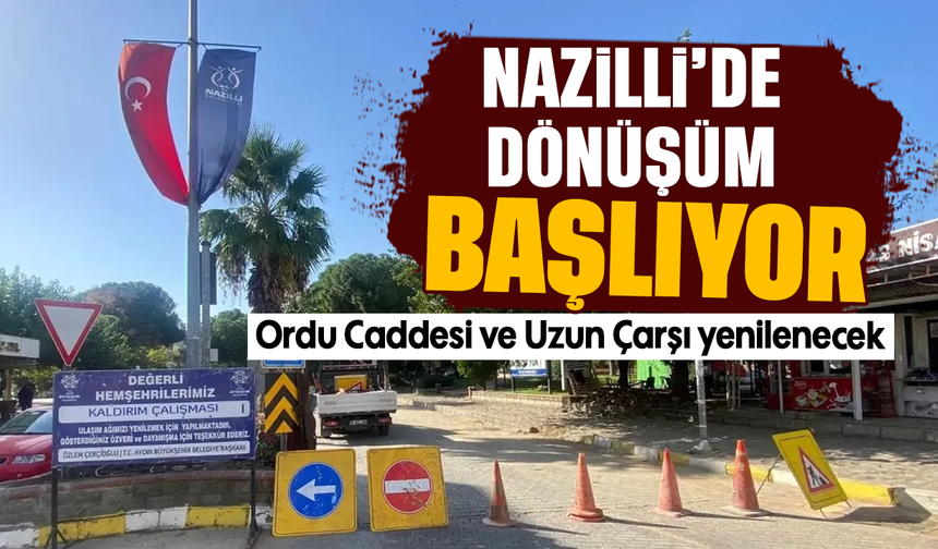 Nazilli'de dönüşüm başlıyor : Ordu Caddesi ve Uzun Çarşı yenilenecek