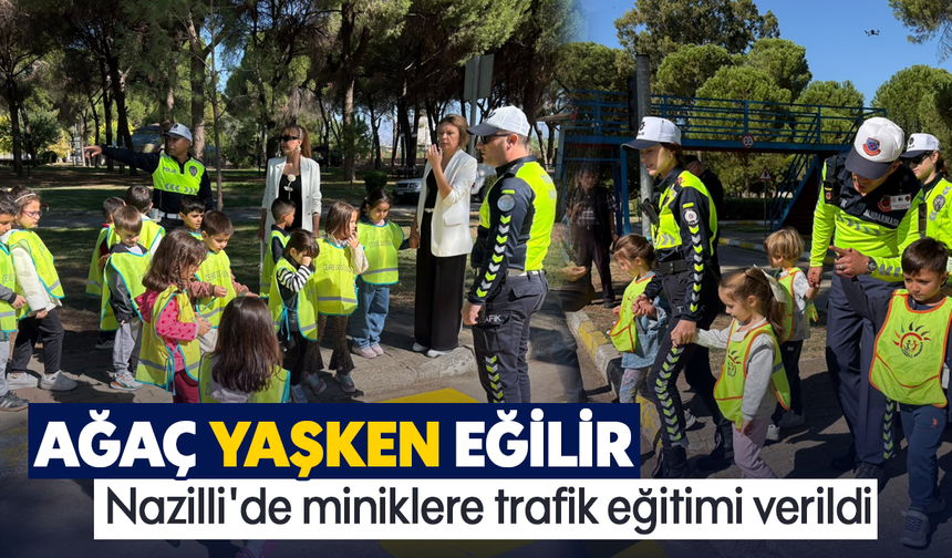 Ağaç yaşken eğilir: Nazilli'de miniklere trafik eğitimi verildi
