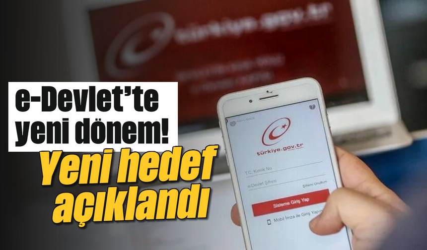 e-Devlet'te yeni dönem! Yeni hedef açıklandı