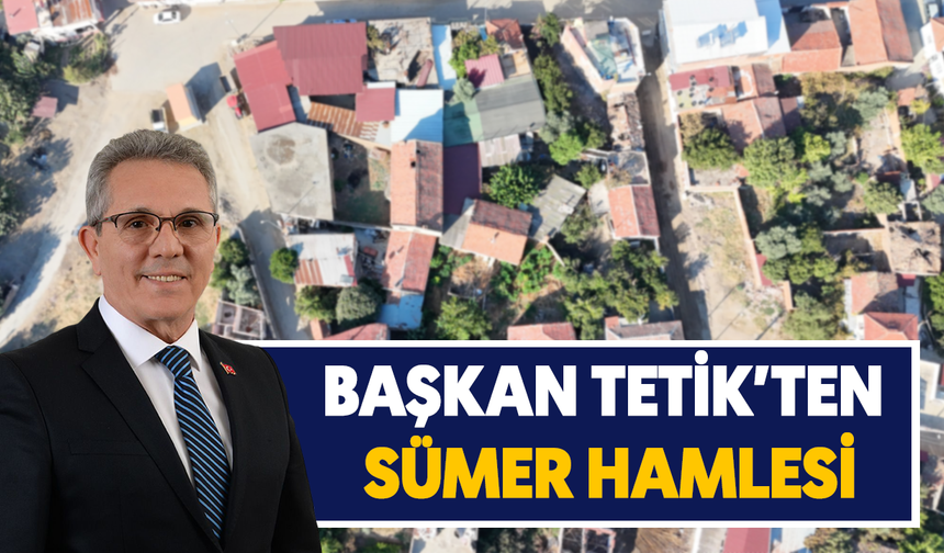 Başkan Tetik'ten Sümer hamlesi