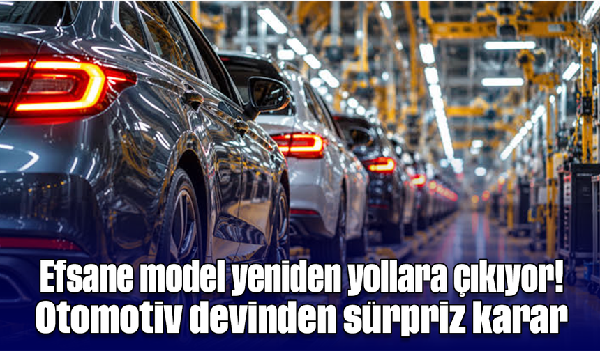 Efsane model yeniden yollara çıkıyor! Otomotiv devinden sürpriz karar