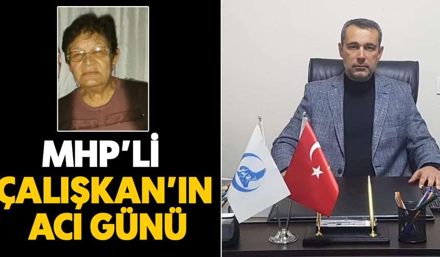 MHP'li Çalışkan'ın acı günü