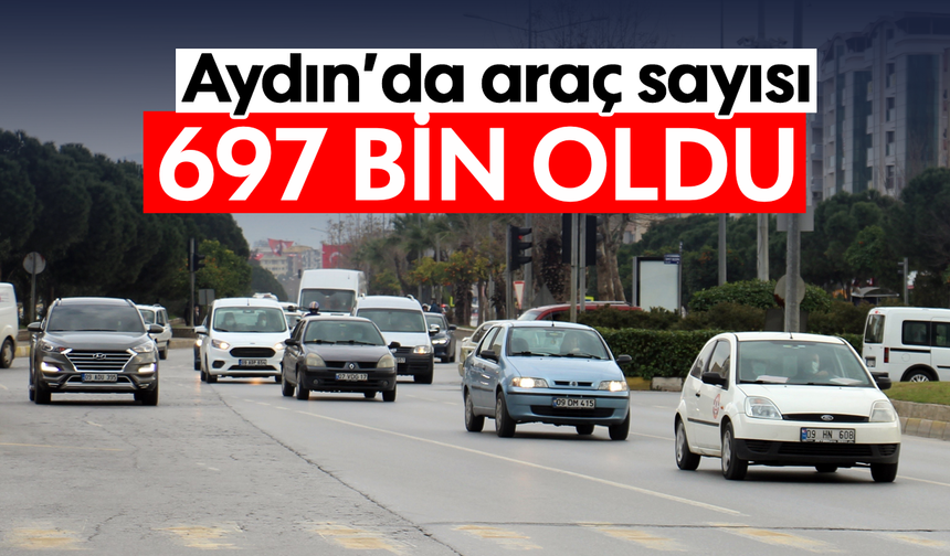 Aydın’da araç sayısı 697 bin oldu