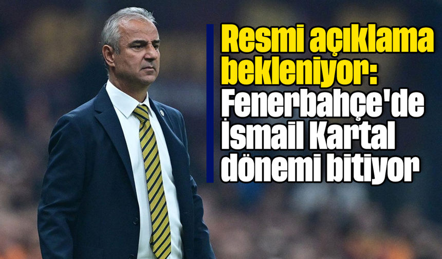 Resmi açıklama bekleniyor: Fenerbahçe'de İsmail Kartal dönemi bitiyor