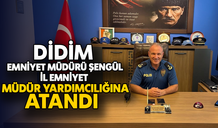 Didim Emniyet Müdürü Şengül, İl Emniyet Müdür yardımcılığına atandı