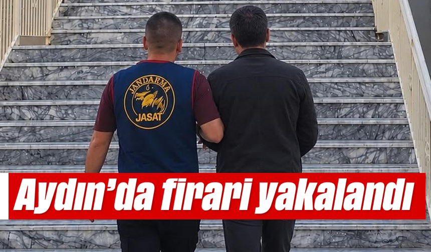 Aydın’da firari yakalandı