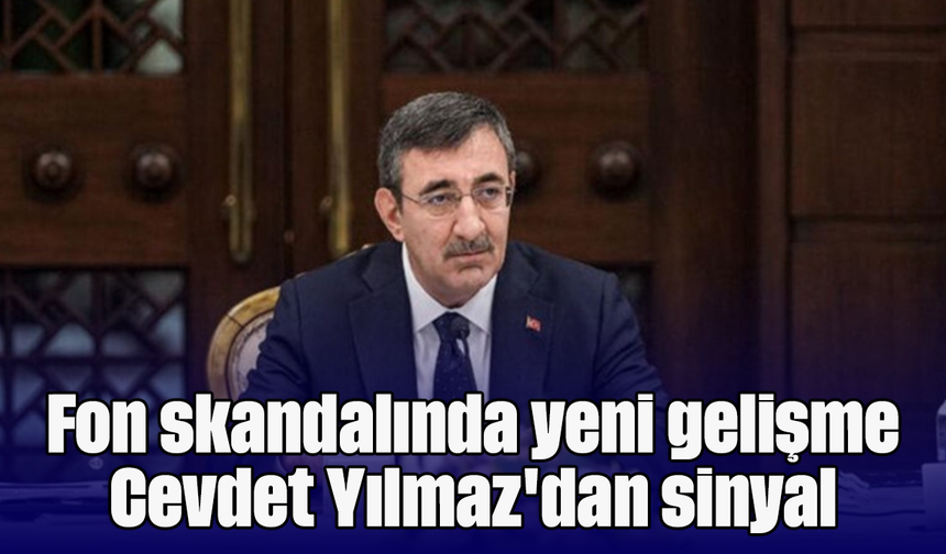 Fon skandalında yeni gelişme: Cevdet Yılmaz'dan sinyal