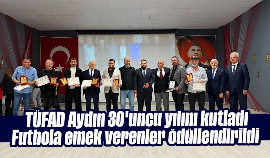 TÜFAD Aydın 30'uncu yılını kutladı: Futbola emek verenler ödüllendirildi