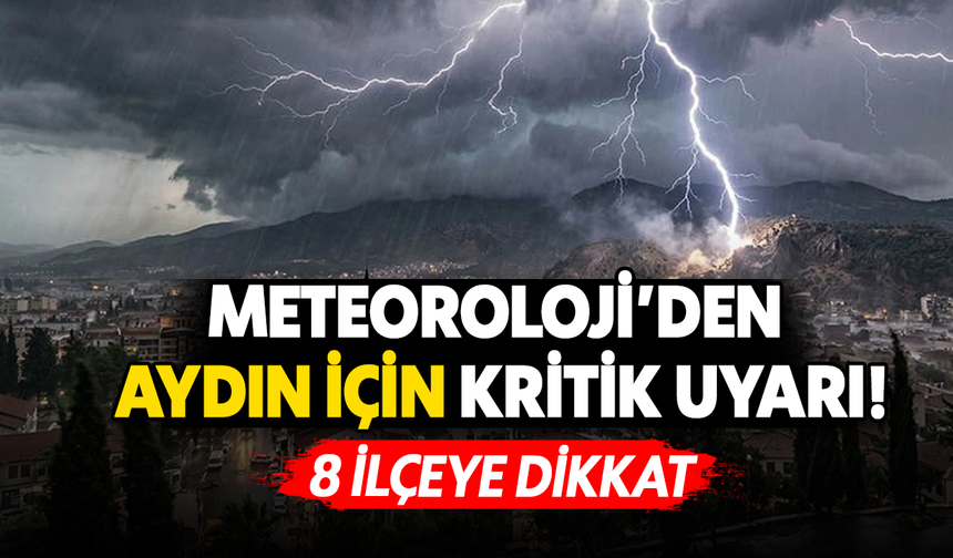 Meteoroloji’den Aydın için kritik uyarı! 8 ilçeye dikkat