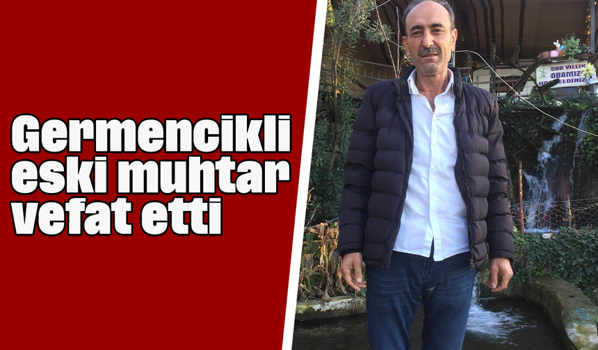 Germencikli eski muhtar, vefat etti