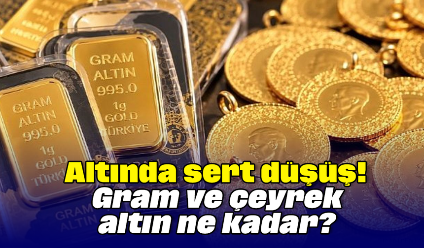 Altında sert düşüş! Gram ve çeyrek altın ne kadar?