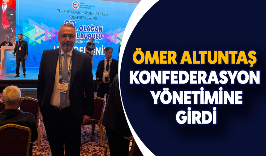 Ömer Altuntaş, konfederasyon yönetimine girdi