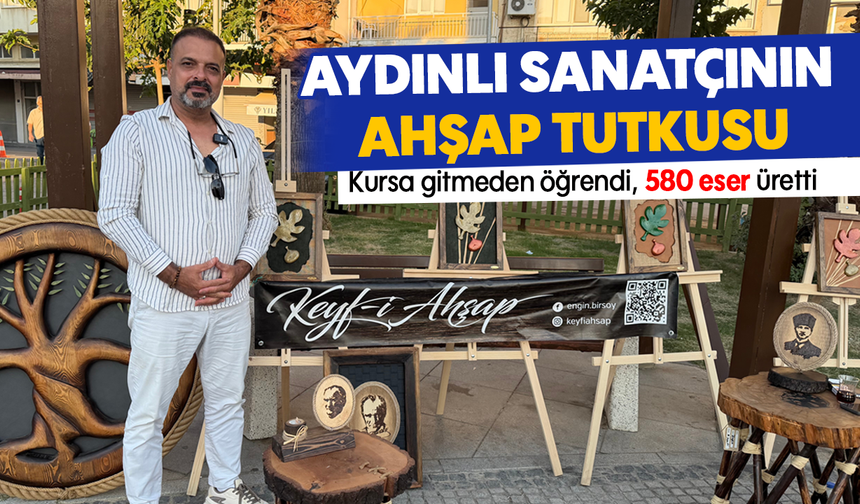 Aydınlı sanatçının ahşap tutkusu: Kursa gitmeden öğrendi, 580 eser üretti