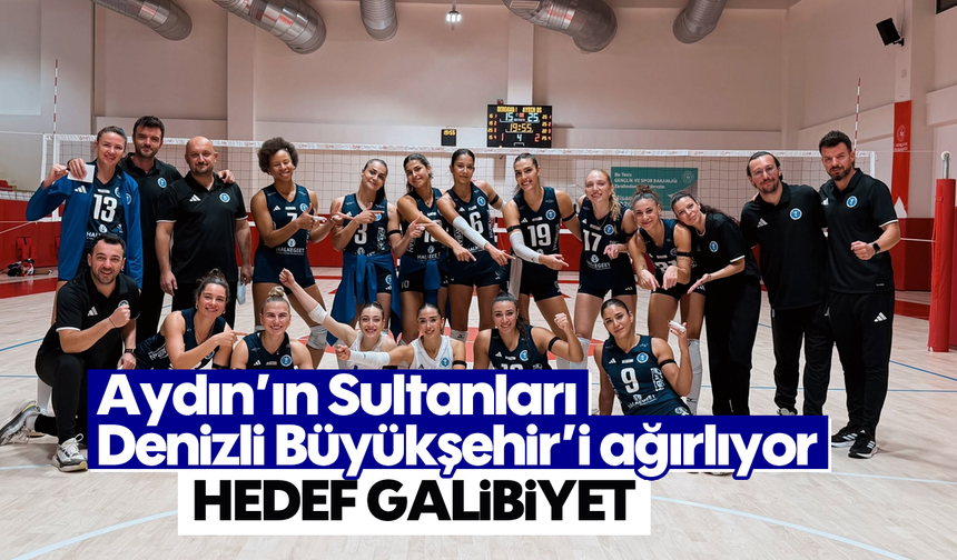 Aydın’ın Sultanları, Denizli Büyükşehir’i ağırlıyor: Hedef galibiyet