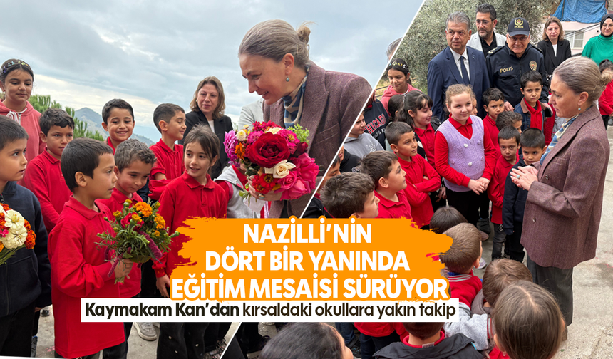 Nazilli’nin dört bir yanında eğitim mesaisi sürüyor: Kaymakam Kan’dan kırsaldaki okullara yakın takip