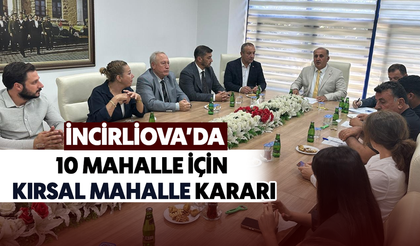 İncirliova’da 10 mahalle için kırsal mahalle kararı