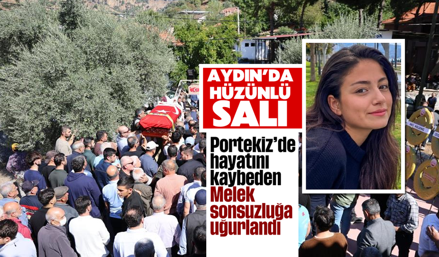 Aydın'da hüzünlü salı: Portekiz’de hayatını kaybeden Melek sonsuzluğa uğurlandı