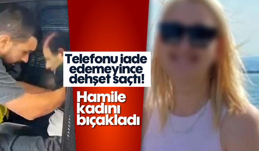 Telefonu iade edemeyince dehşet saçtı! Hamile kadını bıçakladı
