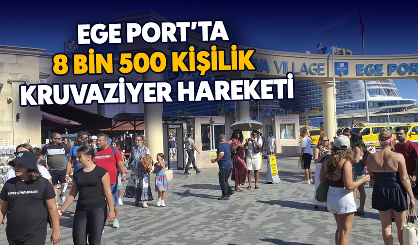 Ege Port'ta 8 bin 500 kişilik kruvaziyer hareketi